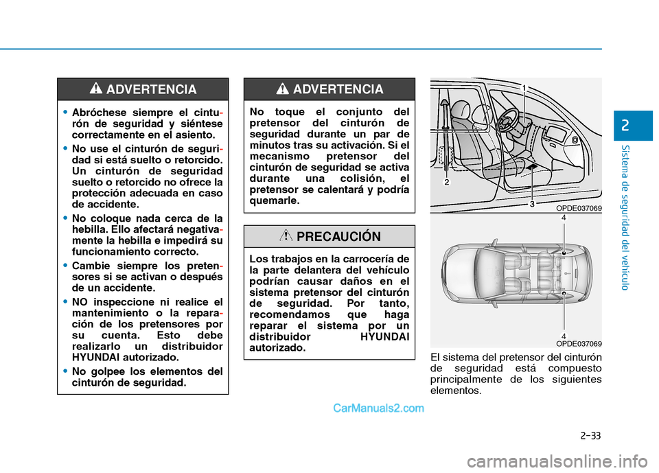 Hyundai Ioniq Electric 2017 Manual del propietario (in Spanish) 2-33
Sistema de seguridad del vehículo
2
El sistema del pretensor del cinturón
de seguridad está compuesto
principalmente de los siguientes
elementos.
Abróchese siempre el cintu-
rón de segurida Hyundai Ioniq Electric 2017 Manual del propietario (in Spanish) 2-33
Sistema de seguridad del vehículo
2
El sistema del pretensor del cinturón
de seguridad está compuesto
principalmente de los siguientes
elementos.
Abróchese siempre el cintu-
rón de segurida