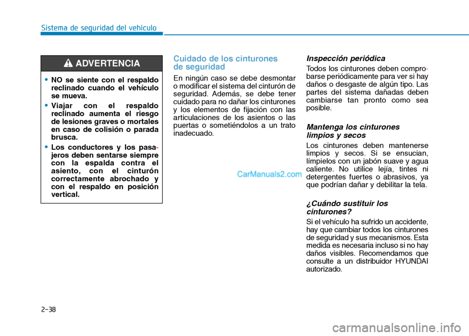 Hyundai Ioniq Electric 2017 Manual del propietario (in Spanish) 2-38
Sistema de seguridad del vehículo
Cuidado de los cinturones de seguridad
En ningún caso se debe desmontar o modificar el sistema del cinturón de
seguridad. Además, se debe tener
cuidado par Hyundai Ioniq Electric 2017 Manual del propietario (in Spanish) 2-38
Sistema de seguridad del vehículo
Cuidado de los cinturones de seguridad
En ningún caso se debe desmontar o modificar el sistema del cinturón de
seguridad. Además, se debe tener
cuidado par