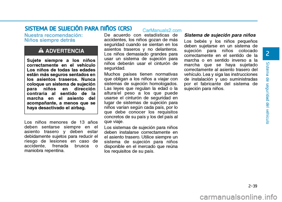 Hyundai Ioniq Electric 2017 Manual del propietario (in Spanish) 2-39
Sistema de seguridad del vehículo
2
Nuestra recomendación: Niños siempre detrás
Los niños menores de 13 años deben sentarse siempre en el
asiento trasero y deben estar
debidamente sujetos p Hyundai Ioniq Electric 2017 Manual del propietario (in Spanish) 2-39
Sistema de seguridad del vehículo
2
Nuestra recomendación: Niños siempre detrás
Los niños menores de 13 años deben sentarse siempre en el
asiento trasero y deben estar
debidamente sujetos p