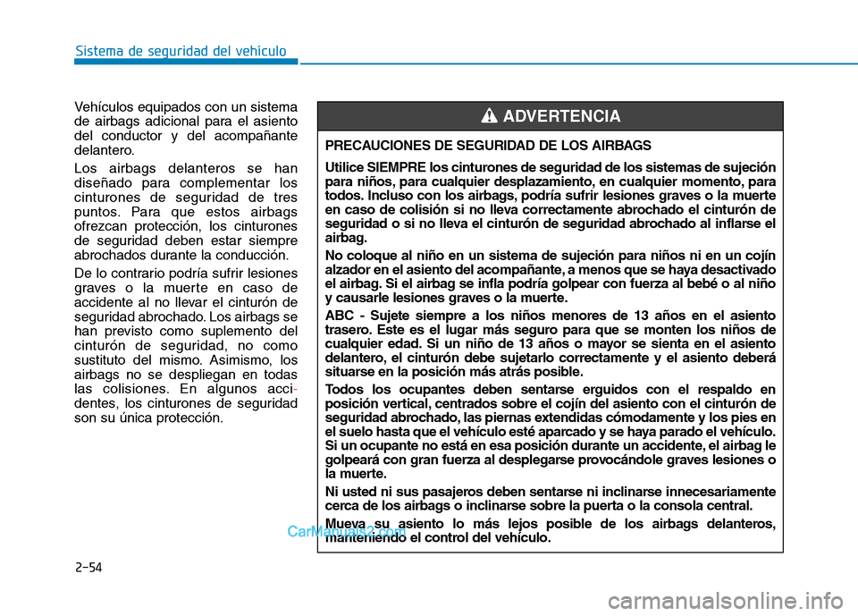 Hyundai Ioniq Electric 2017 Manual del propietario (in Spanish) 2-54
Sistema de seguridad del vehículo
Vehículos equipados con un sistema
de airbags adicional para el asientodel conductor y del acompañante
delantero. Los airbags delanteros se han
diseñado pa Hyundai Ioniq Electric 2017 Manual del propietario (in Spanish) 2-54
Sistema de seguridad del vehículo
Vehículos equipados con un sistema
de airbags adicional para el asientodel conductor y del acompañante
delantero. Los airbags delanteros se han
diseñado pa