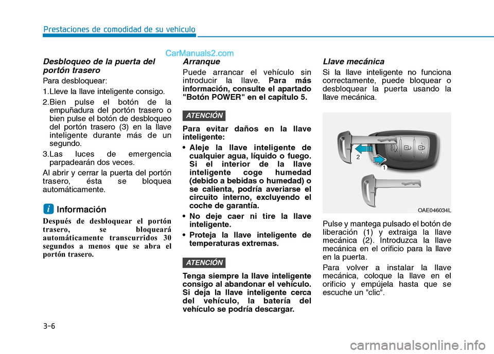 Hyundai Ioniq Electric 2017  Manual del propietario (in Spanish) 3-6
Prestaciones de comodidad de su vehículo 
Desbloqueo de la puerta delportón trasero 
Para desbloquear: 
1.Lleve la llave inteligente consigo.
2.Bien pulse el botón de la empuñadura del portón