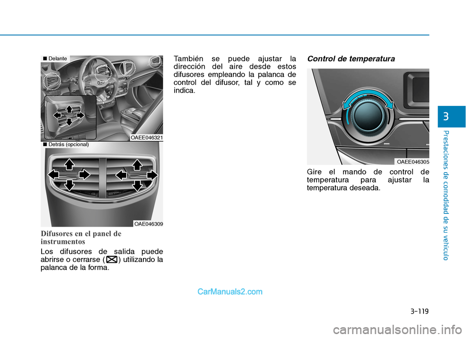 Hyundai Ioniq Electric 2017 Manual del propietario (in Spanish) 3-119
Prestaciones de comodidad de su vehículo
3
Difusores en el panel de
instrumentos
Los difusores de salida puede
abrirse o cerrarse ( ) utilizando la
palanca de la forma.También se puede ajus Hyundai Ioniq Electric 2017 Manual del propietario (in Spanish) 3-119
Prestaciones de comodidad de su vehículo
3
Difusores en el panel de
instrumentos
Los difusores de salida puede
abrirse o cerrarse ( ) utilizando la
palanca de la forma.También se puede ajus
