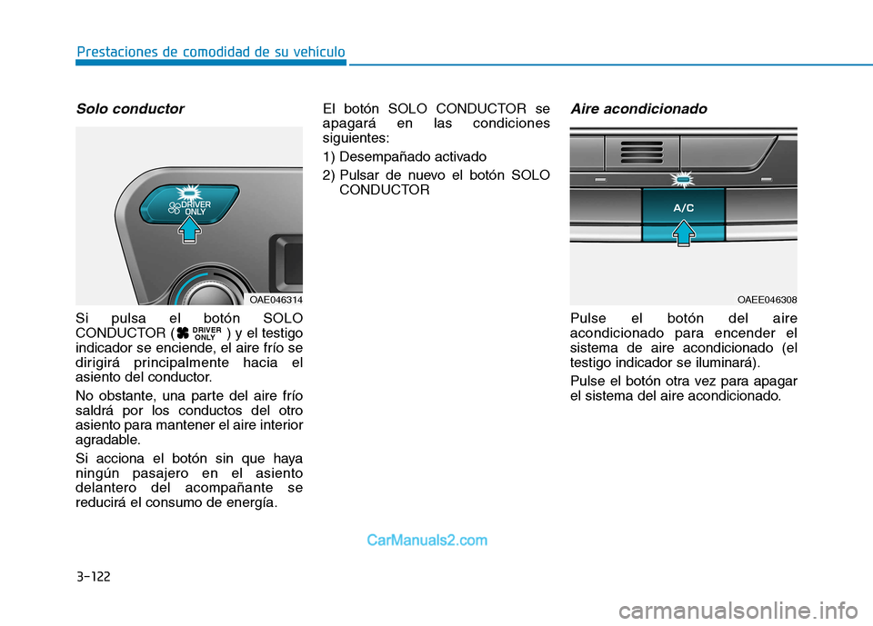 Hyundai Ioniq Electric 2017 Manual del propietario (in Spanish) 3-122
Prestaciones de comodidad de su vehículo
Solo conductor
Si pulsa el botón SOLO
CONDUCTOR ( ) y el testigo
indicador se enciende, el aire frío se
dirigirá principalmente hacia el
asiento de Hyundai Ioniq Electric 2017 Manual del propietario (in Spanish) 3-122
Prestaciones de comodidad de su vehículo
Solo conductor
Si pulsa el botón SOLO
CONDUCTOR ( ) y el testigo
indicador se enciende, el aire frío se
dirigirá principalmente hacia el
asiento de