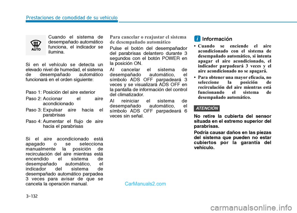 Hyundai Ioniq Electric 2017 Manual del propietario (in Spanish) 3-132
Prestaciones de comodidad de su vehículo
Cuando el sistema de desempañado automáticofunciona, el indicador seilumina.
Si en el vehículo se detecta un
elevado nivel de humedad, el sistemade Hyundai Ioniq Electric 2017 Manual del propietario (in Spanish) 3-132
Prestaciones de comodidad de su vehículo
Cuando el sistema de desempañado automáticofunciona, el indicador seilumina.
Si en el vehículo se detecta un
elevado nivel de humedad, el sistemade