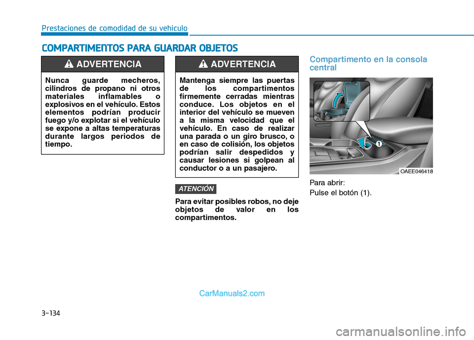 Hyundai Ioniq Electric 2017 Manual del propietario (in Spanish) 3-134
Prestaciones de comodidad de su vehículo C
C OO MM PPAA RRTTIIMM EENN TTOO SS PP AA RRAA GG UU AARRDD AA RR OO BBJJEE TT OO SS
Para evitar posibles robos, no deje
objetos de valor en los
c Hyundai Ioniq Electric 2017 Manual del propietario (in Spanish) 3-134
Prestaciones de comodidad de su vehículo C
C OO MM PPAA RRTTIIMM EENN TTOO SS PP AA RRAA GG UU AARRDD AA RR OO BBJJEE TT OO SS
Para evitar posibles robos, no deje
objetos de valor en los
c