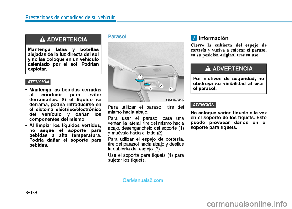 Hyundai Ioniq Electric 2017 Manual del propietario (in Spanish) 3-138
Prestaciones de comodidad de su vehículo
Mantenga las bebidas cerradasal conducir para evitar
derramarlas. Si el líquido se
derrama, podría introducirse enel sistema eléctrico/electrónic Hyundai Ioniq Electric 2017 Manual del propietario (in Spanish) 3-138
Prestaciones de comodidad de su vehículo
Mantenga las bebidas cerradasal conducir para evitar
derramarlas. Si el líquido se
derrama, podría introducirse enel sistema eléctrico/electrónic