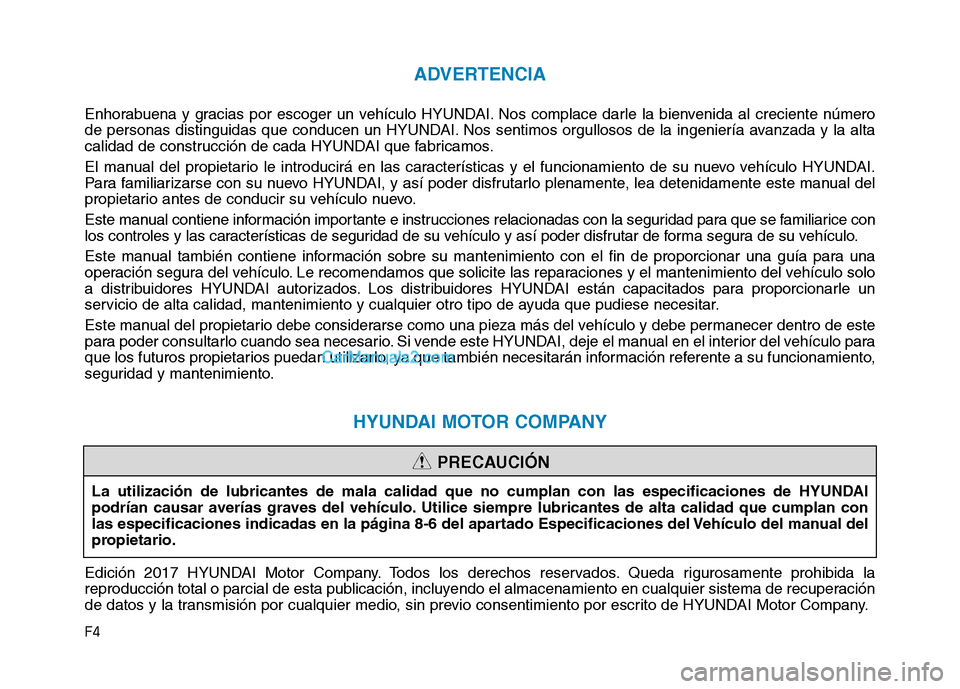 Hyundai Ioniq Electric 2017 Manual del propietario (in Spanish) F4
ADVERTENCIA
Enhorabuena y gracias por escoger un vehículo HYUNDAI. Nos complace darle la bienvenida al creciente número
de personas distinguidas que conducen un HYUNDAI. Nos sentimos orgullosos Hyundai Ioniq Electric 2017 Manual del propietario (in Spanish) F4
ADVERTENCIA
Enhorabuena y gracias por escoger un vehículo HYUNDAI. Nos complace darle la bienvenida al creciente número
de personas distinguidas que conducen un HYUNDAI. Nos sentimos orgullosos