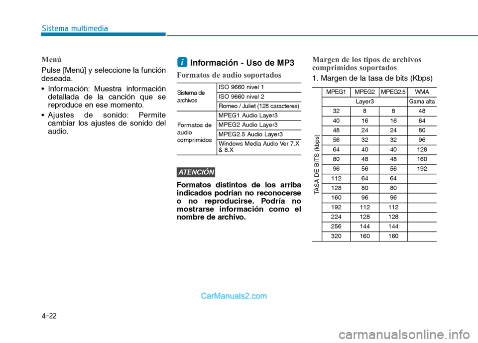 Hyundai Ioniq Electric 2017  Manual del propietario (in Spanish) 4-22
Sistema multimedia
Menú
Pulse [Menú] y seleccione la función deseada. 
 Información: Muestra informacióndetallada de la canción que se 
reproduce en ese momento.
 Ajustes de sonido: Permite