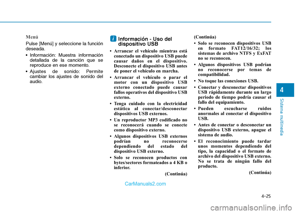 Hyundai Ioniq Electric 2017  Manual del propietario (in Spanish) 4-25
Sistema multimedia
4
Menú
Pulse [Menú] y seleccione la función deseada. 
 Información: Muestra informacióndetallada de la canción que se 
reproduce en ese momento.
 Ajustes de sonido: Permi