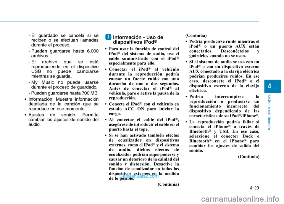Hyundai Ioniq Electric 2017 Manual del propietario (in Spanish) 4-29
Sistema multimedia
4
- El guardado se cancela si sereciben o se efectúan llamadas
durante el proceso.
- Pueden guardarse hasta 6.000 archivos.
- El archivo que se está reproduciendo en el disp Hyundai Ioniq Electric 2017 Manual del propietario (in Spanish) 4-29
Sistema multimedia
4
- El guardado se cancela si sereciben o se efectúan llamadas
durante el proceso.
- Pueden guardarse hasta 6.000 archivos.
- El archivo que se está reproduciendo en el disp