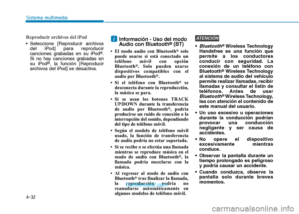 Hyundai Ioniq Electric 2017  Manual del propietario (in Spanish) 4-32
Sistema multimedia
Reproducir archivos del iPod
 Seleccione [Reproducir archivosdel iPod] para reproducir 
canciones grabadas en su iPod ®
.
Si no hay canciones grabadas en
su iPod ®
, la funci