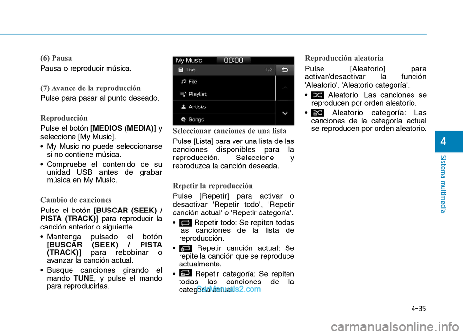 Hyundai Ioniq Electric 2017  Manual del propietario (in Spanish) (6) Pausa
Pausa o reproducir música.
(7) Avance de la reproducción
Pulse para pasar al punto deseado.
Reproducción
Pulse el botón[MEDIOS (MEDIA)] y
seleccione [My Music]. 
 My Music no puede selec