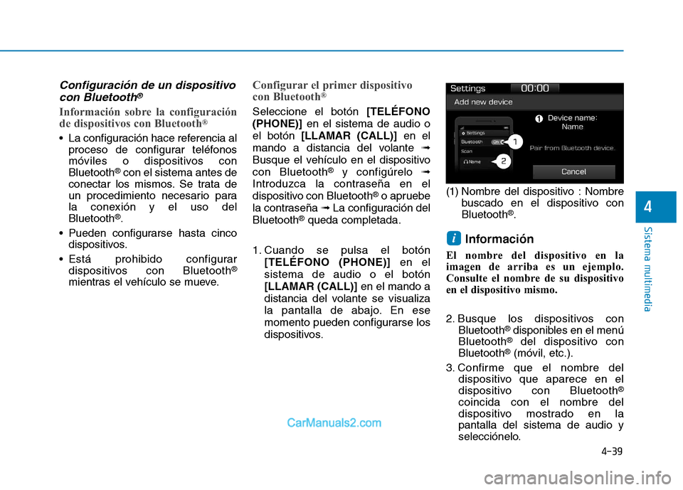 Hyundai Ioniq Electric 2017 Manual del propietario (in Spanish) 4-39
Sistema multimedia
4
Configuración de un dispositivocon Bluetooth®
Información sobre la configuración
de dispositivos con Bluetooth ®
La configuración hace referencia al
proceso de config Hyundai Ioniq Electric 2017 Manual del propietario (in Spanish) 4-39
Sistema multimedia
4
Configuración de un dispositivocon Bluetooth®
Información sobre la configuración
de dispositivos con Bluetooth ®
La configuración hace referencia al
proceso de config