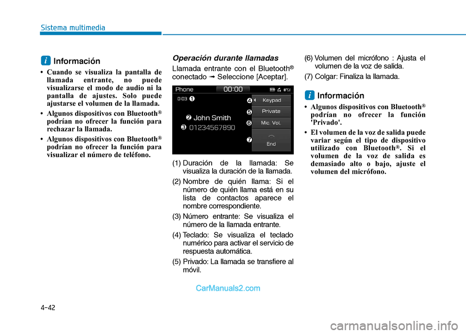 Hyundai Ioniq Electric 2017 Manual del propietario (in Spanish) 4-42
Sistema multimedia
Información
Cuando se visualiza la pantalla de llamada entrante, no puede
visualizarse el modo de audio ni la
pantalla de ajustes. Solo puede
ajustarse el volumen de la lla Hyundai Ioniq Electric 2017 Manual del propietario (in Spanish) 4-42
Sistema multimedia
Información
Cuando se visualiza la pantalla de llamada entrante, no puede
visualizarse el modo de audio ni la
pantalla de ajustes. Solo puede
ajustarse el volumen de la lla