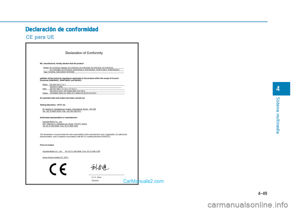 Hyundai Ioniq Electric 2017 Manual del propietario (in Spanish) 4-49
Sistema multimedia
4
DDeeccllaa rraa cciióó nn dd ee cc oo nnffoo rrmm iidd aadd
CE para UE Hyundai Ioniq Electric 2017 Manual del propietario (in Spanish) 4-49
Sistema multimedia
4
DDeeccllaa rraa cciióó nn dd ee cc oo nnffoo rrmm iidd aadd
CE para UE