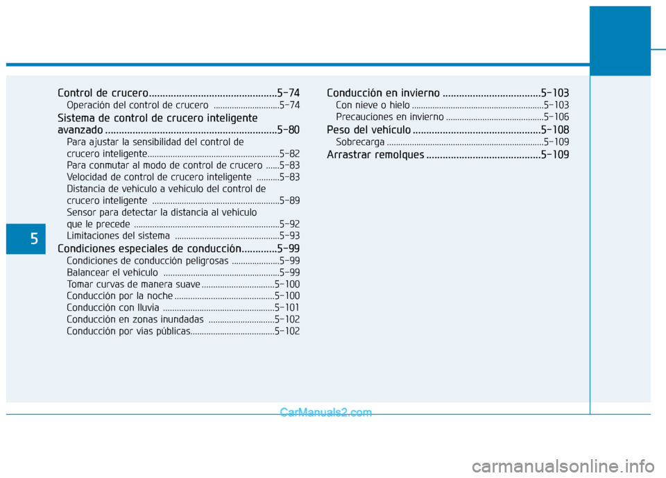 Hyundai Ioniq Electric 2017 Manual del propietario (in Spanish) 5
Control de crucero...............................................5-74Operación del control de crucero .............................5-74
Sistema de control de crucero inteligente
avanzado ........ Hyundai Ioniq Electric 2017 Manual del propietario (in Spanish) 5
Control de crucero...............................................5-74Operación del control de crucero .............................5-74
Sistema de control de crucero inteligente
avanzado ........