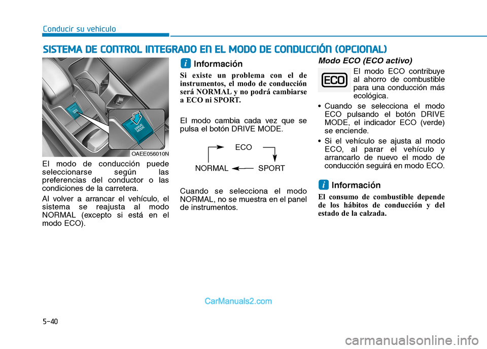 Hyundai Ioniq Electric 2017 Manual del propietario (in Spanish) 5-40
Conducir su vehículo
El modo de conducción puede seleccionarse según las
preferencias del conductor o las
condiciones de la carretera.
Al volver a arrancar el vehículo, el sistema se reajust Hyundai Ioniq Electric 2017 Manual del propietario (in Spanish) 5-40
Conducir su vehículo
El modo de conducción puede seleccionarse según las
preferencias del conductor o las
condiciones de la carretera.
Al volver a arrancar el vehículo, el sistema se reajust