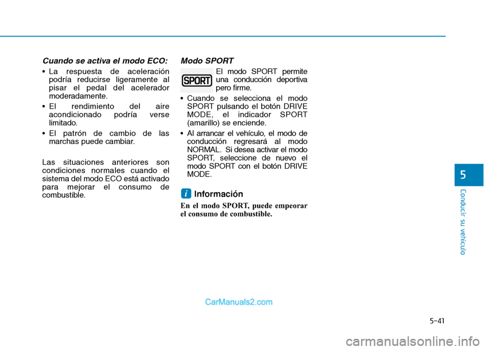 Hyundai Ioniq Electric 2017 Manual del propietario (in Spanish) 5-41
Conducir su vehículo
5
Cuando se activa el modo ECO:
La respuesta de aceleraciónpodría reducirse ligeramente al
pisar el pedal del acelerador
moderadamente.
El rendimiento del aire acondici Hyundai Ioniq Electric 2017 Manual del propietario (in Spanish) 5-41
Conducir su vehículo
5
Cuando se activa el modo ECO:
La respuesta de aceleraciónpodría reducirse ligeramente al
pisar el pedal del acelerador
moderadamente.
El rendimiento del aire acondici