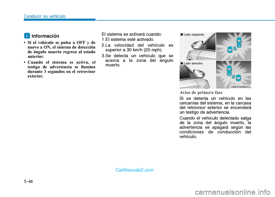 Hyundai Ioniq Electric 2017 Manual del propietario (in Spanish) Conducir su vehículo
5-44Información
Si el vehículo se pulsa a OFF y de nuevo a ON, el sistema de detección
de ángulo muerto regresa al estado
anterior.
Cuando el sistema se activa, el test Hyundai Ioniq Electric 2017 Manual del propietario (in Spanish) Conducir su vehículo
5-44Información
Si el vehículo se pulsa a OFF y de nuevo a ON, el sistema de detección
de ángulo muerto regresa al estado
anterior.
Cuando el sistema se activa, el test