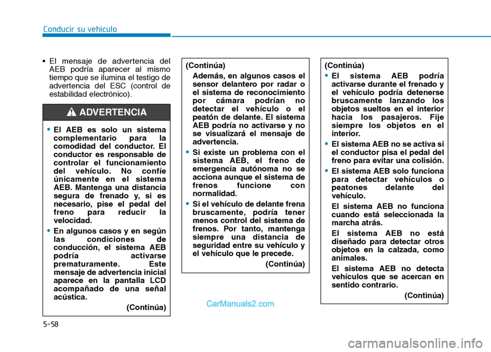 Hyundai Ioniq Electric 2017 Manual del propietario (in Spanish) Conducir su vehículo
5-58
El mensaje de advertencia del
AEB podría aparecer al mismo tiempo que se ilumina el testigo de
advertencia del ESC (control deestabilidad electrónico). (Continúa)
Ademá Hyundai Ioniq Electric 2017 Manual del propietario (in Spanish) Conducir su vehículo
5-58
El mensaje de advertencia del
AEB podría aparecer al mismo tiempo que se ilumina el testigo de
advertencia del ESC (control deestabilidad electrónico). (Continúa)
Ademá