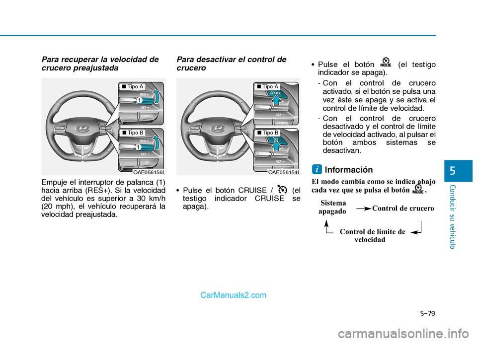 Hyundai Ioniq Electric 2017 Manual del propietario (in Spanish) 5-79
Conducir su vehículo
5
Para recuperar la velocidad decrucero preajustada
Empuje el interruptor de palanca (1)
hacia arriba (RES+). Si la velocidad
del vehículo es superior a 30 km/h
(20 mph), Hyundai Ioniq Electric 2017 Manual del propietario (in Spanish) 5-79
Conducir su vehículo
5
Para recuperar la velocidad decrucero preajustada
Empuje el interruptor de palanca (1)
hacia arriba (RES+). Si la velocidad
del vehículo es superior a 30 km/h
(20 mph),