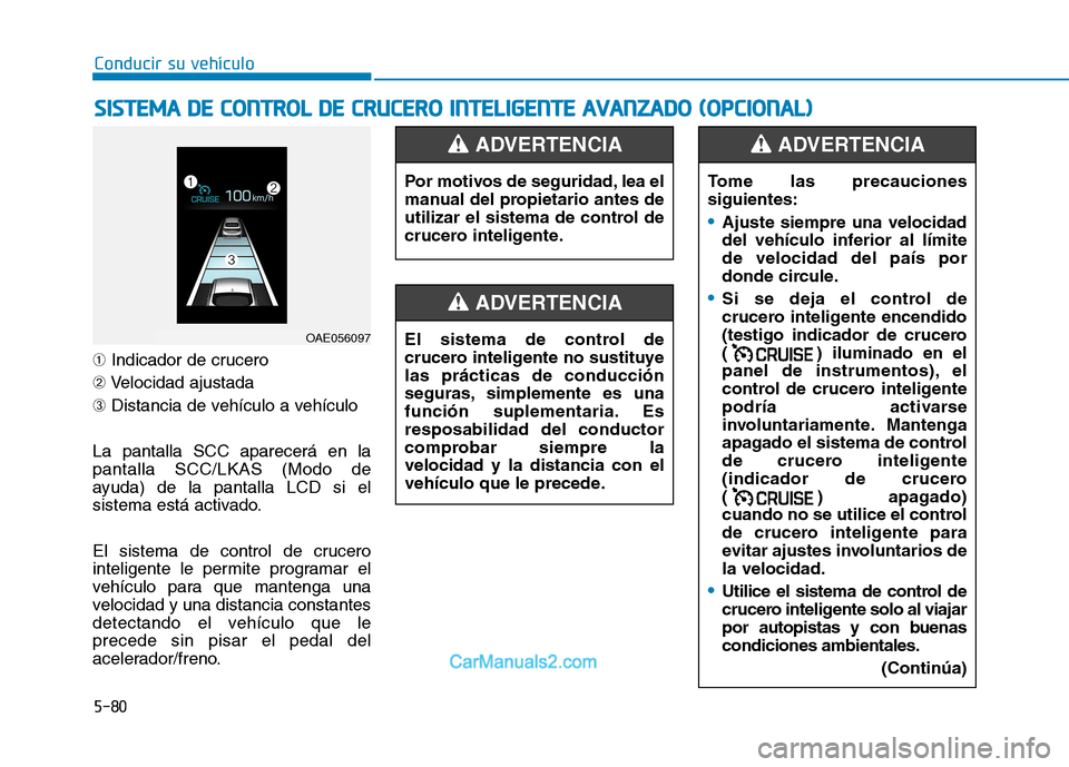 Hyundai Ioniq Electric 2017 Manual del propietario (in Spanish) Conducir su vehículo
5-80
➀
Indicador de crucero
➁ Velocidad ajustada
➂ Distancia de vehículo a vehículo
La pantalla SCC aparecerá en la pantalla SCC/LKAS (Modo de
ayuda) de la pantalla LCD Hyundai Ioniq Electric 2017 Manual del propietario (in Spanish) Conducir su vehículo
5-80
➀
Indicador de crucero
➁ Velocidad ajustada
➂ Distancia de vehículo a vehículo
La pantalla SCC aparecerá en la pantalla SCC/LKAS (Modo de
ayuda) de la pantalla LCD