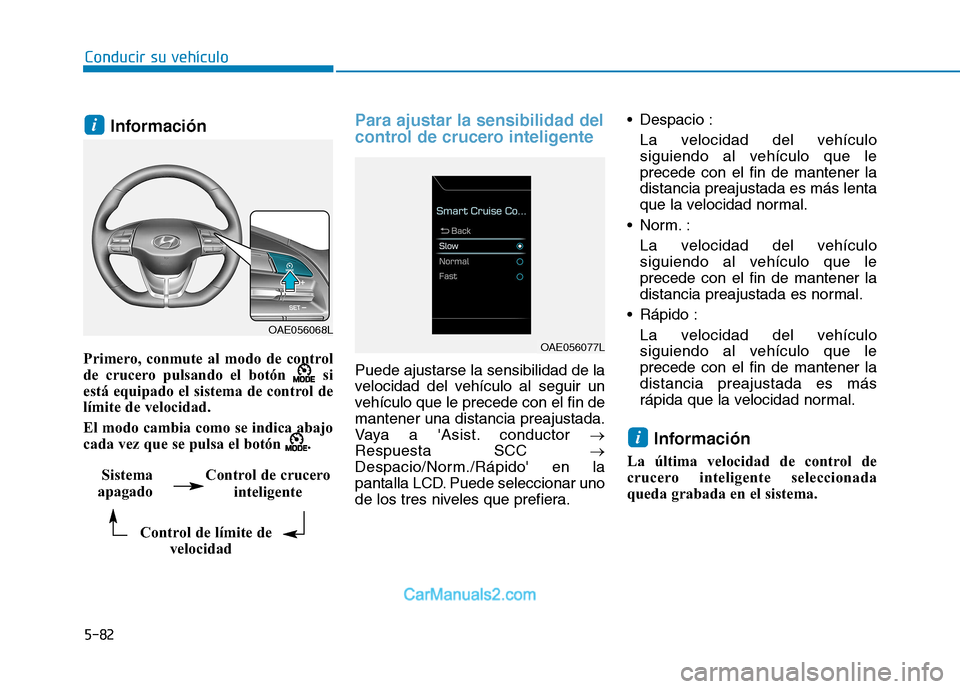 Hyundai Ioniq Electric 2017 Manual del propietario (in Spanish) Conducir su vehículo
5-82Información
Primero, conmute al modo de control
de crucero pulsando el botón si
está equipado el sistema de control de
límite de velocidad.
El modo cambia como se ind Hyundai Ioniq Electric 2017 Manual del propietario (in Spanish) Conducir su vehículo
5-82Información
Primero, conmute al modo de control
de crucero pulsando el botón si
está equipado el sistema de control de
límite de velocidad.
El modo cambia como se ind