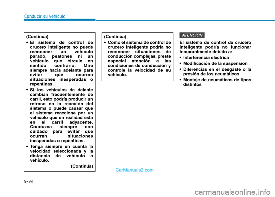 Hyundai Ioniq Electric 2017 Manual del propietario (in Spanish) Conducir su vehículo
5-98El sistema de control de crucero
inteligente podría no funcionartemporalmente debido a:
Interferencia eléctrica
Modificación de la suspensión
Diferencias en el desga Hyundai Ioniq Electric 2017 Manual del propietario (in Spanish) Conducir su vehículo
5-98El sistema de control de crucero
inteligente podría no funcionartemporalmente debido a:
Interferencia eléctrica
Modificación de la suspensión
Diferencias en el desga