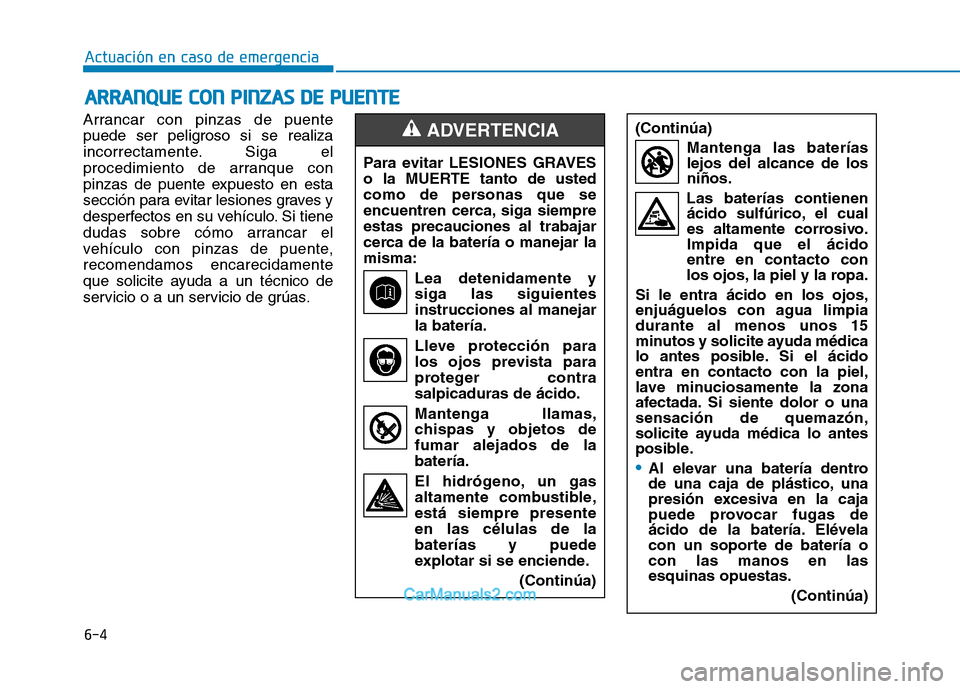 Hyundai Ioniq Electric 2017 Manual del propietario (in Spanish) 6-4
AARRRRAA NN QQ UUEE CC OO NN PP IINN ZZAA SS DD EE PP UU EENN TTEE
Actuación en caso de emergencia
Arrancar con pinzas de puente
puede ser peligroso si se realiza
incorrectamente. Siga el
p Hyundai Ioniq Electric 2017 Manual del propietario (in Spanish) 6-4
AARRRRAA NN QQ UUEE CC OO NN PP IINN ZZAA SS DD EE PP UU EENN TTEE
Actuación en caso de emergencia
Arrancar con pinzas de puente
puede ser peligroso si se realiza
incorrectamente. Siga el
p