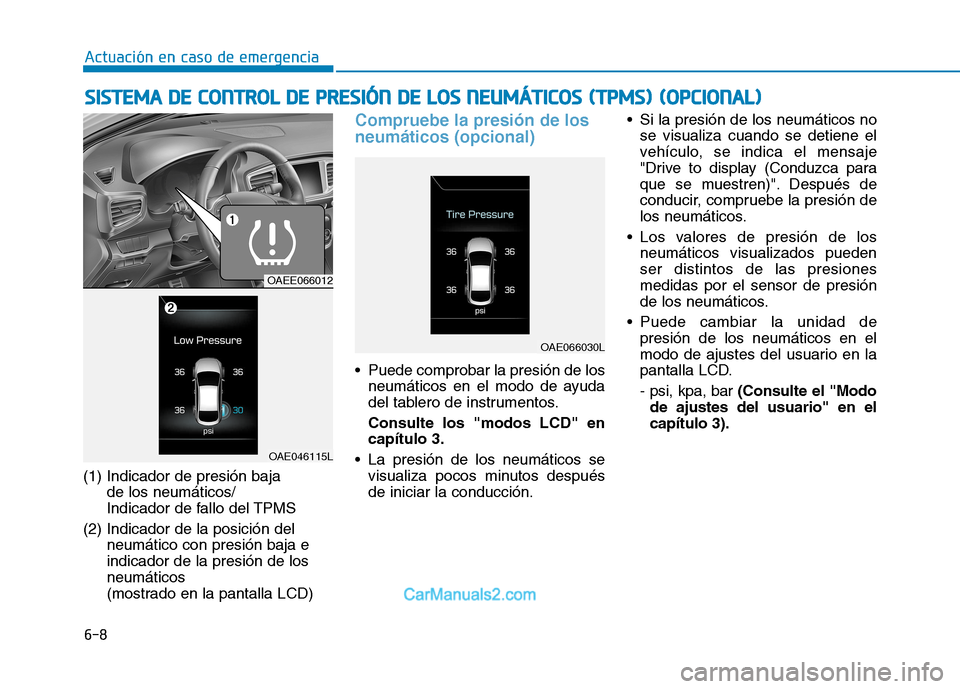 Hyundai Ioniq Electric 2017 Manual del propietario (in Spanish) 6-8
Actuación en caso de emergencia
(1) Indicador de presión baja de los neumáticos/
Indicador de fallo del TPMS
(2) Indicador de la posición del neumático con presión baja eindicador de la pre Hyundai Ioniq Electric 2017 Manual del propietario (in Spanish) 6-8
Actuación en caso de emergencia
(1) Indicador de presión baja de los neumáticos/
Indicador de fallo del TPMS
(2) Indicador de la posición del neumático con presión baja eindicador de la pre