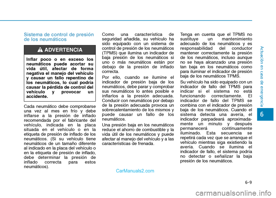 Hyundai Ioniq Electric 2017 Manual del propietario (in Spanish) 6-9
Actuación en caso de emergencia
6
Sistema de control de presión de los neumáticos
Cada neumático debe comprobarse
una vez al mes en frío y debeinflarse a la presión de inflado
recomendada p Hyundai Ioniq Electric 2017 Manual del propietario (in Spanish) 6-9
Actuación en caso de emergencia
6
Sistema de control de presión de los neumáticos
Cada neumático debe comprobarse
una vez al mes en frío y debeinflarse a la presión de inflado
recomendada p
