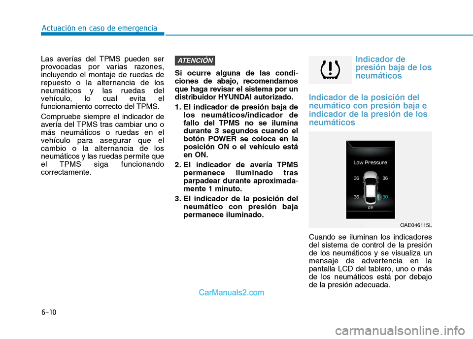 Hyundai Ioniq Electric 2017 Manual del propietario (in Spanish) 6-10
Actuación en caso de emergencia
Las averías del TPMS pueden ser
provocadas por varias razones,
incluyendo el montaje de ruedas de
repuesto o la alternancia de los
neumáticos y las ruedas del
Hyundai Ioniq Electric 2017 Manual del propietario (in Spanish) 6-10
Actuación en caso de emergencia
Las averías del TPMS pueden ser
provocadas por varias razones,
incluyendo el montaje de ruedas de
repuesto o la alternancia de los
neumáticos y las ruedas del