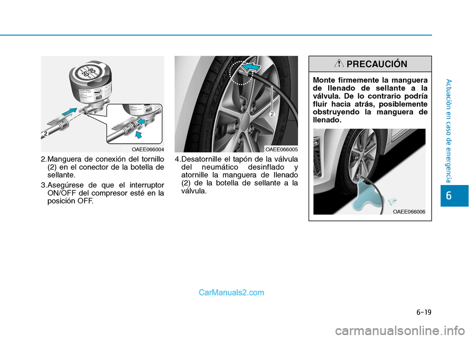 Hyundai Ioniq Electric 2017 Manual del propietario (in Spanish) 6-19
Actuación en caso de emergencia
6
2.Manguera de conexión del tornillo(2) en el conector de la botella de
sellante.
3.Asegúrese de que el interruptor ON/OFF del compresor esté en la
posició Hyundai Ioniq Electric 2017 Manual del propietario (in Spanish) 6-19
Actuación en caso de emergencia
6
2.Manguera de conexión del tornillo(2) en el conector de la botella de
sellante.
3.Asegúrese de que el interruptor ON/OFF del compresor esté en la
posició
