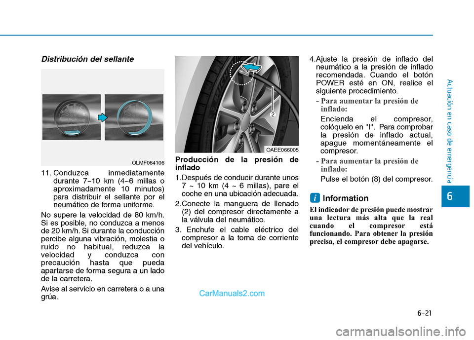 Hyundai Ioniq Electric 2017 Manual del propietario (in Spanish) 6-21
Actuación en caso de emergencia
6
Distribución del sellante
11. Conduzca inmediatamentedurante 7~10 km (4~6 millas o
aproximadamente 10 minutos)
para distribuir el sellante por el
neumático Hyundai Ioniq Electric 2017 Manual del propietario (in Spanish) 6-21
Actuación en caso de emergencia
6
Distribución del sellante
11. Conduzca inmediatamentedurante 7~10 km (4~6 millas o
aproximadamente 10 minutos)
para distribuir el sellante por el
neumático