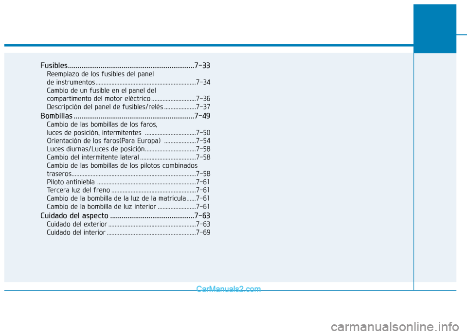 Hyundai Ioniq Electric 2017 Manual del propietario (in Spanish) Fusibles..................................................................7-33Reemplazo de los fusibles del panel
de instrumentos ...............................................................7-34
Hyundai Ioniq Electric 2017 Manual del propietario (in Spanish) Fusibles..................................................................7-33Reemplazo de los fusibles del panel
de instrumentos ...............................................................7-34