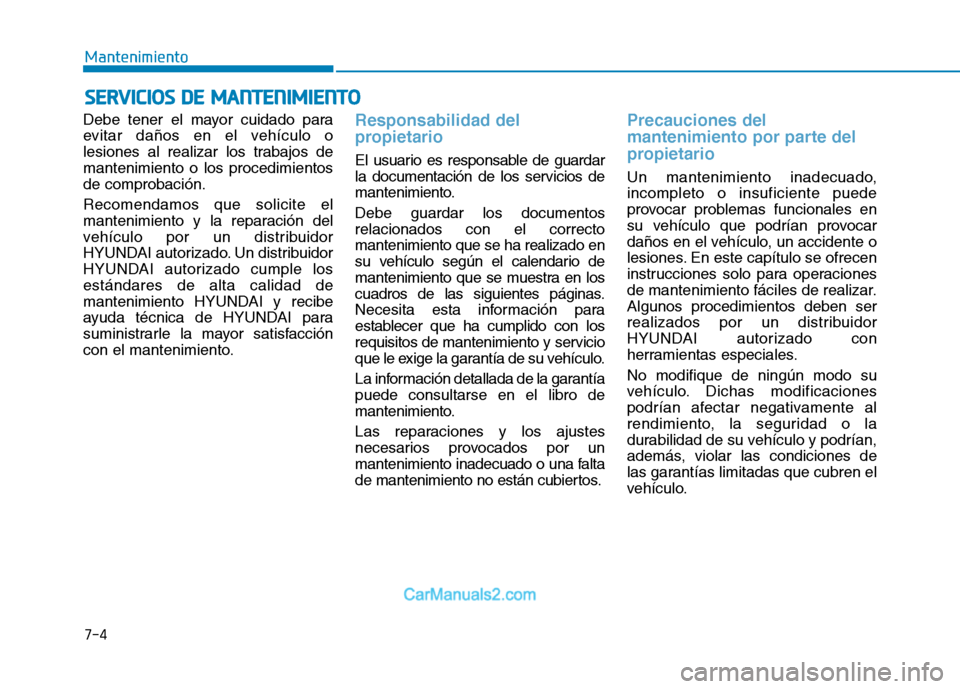 Hyundai Ioniq Electric 2017 Manual del propietario (in Spanish) 7-4
MantenimientoS
S EE RR VV IICC IIOO SS DD EE MM AANN TTEENN IIMM IIEE NN TTOO
Debe tener el mayor cuidado para
evitar daños en el vehículo o
lesiones al realizar los trabajos demantenimiento Hyundai Ioniq Electric 2017 Manual del propietario (in Spanish) 7-4
MantenimientoS
S EE RR VV IICC IIOO SS DD EE MM AANN TTEENN IIMM IIEE NN TTOO
Debe tener el mayor cuidado para
evitar daños en el vehículo o
lesiones al realizar los trabajos demantenimiento