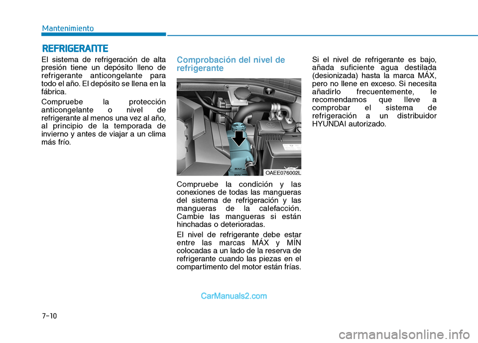 Hyundai Ioniq Electric 2017 Manual del propietario (in Spanish) 7-10
MantenimientoR
R EEFFRR IIGG EERR AA NN TTEE
El sistema de refrigeración de alta presión tiene un depósito lleno de
refrigerante anticongelante para
todo el año. El depósito se llena en la
f Hyundai Ioniq Electric 2017 Manual del propietario (in Spanish) 7-10
MantenimientoR
R EEFFRR IIGG EERR AA NN TTEE
El sistema de refrigeración de alta presión tiene un depósito lleno de
refrigerante anticongelante para
todo el año. El depósito se llena en la
f