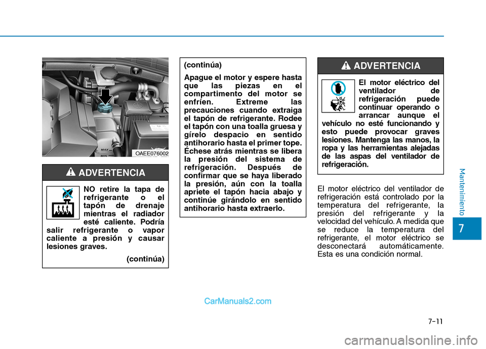 Hyundai Ioniq Electric 2017 Manual del propietario (in Spanish) 7-11
7
Mantenimiento
El motor eléctrico del ventilador de
refrigeración está controlado por la
temperatura del refrigerante, la
presión del refrigerante y la
velocidad del vehículo. A medida que Hyundai Ioniq Electric 2017 Manual del propietario (in Spanish) 7-11
7
Mantenimiento
El motor eléctrico del ventilador de
refrigeración está controlado por la
temperatura del refrigerante, la
presión del refrigerante y la
velocidad del vehículo. A medida que
