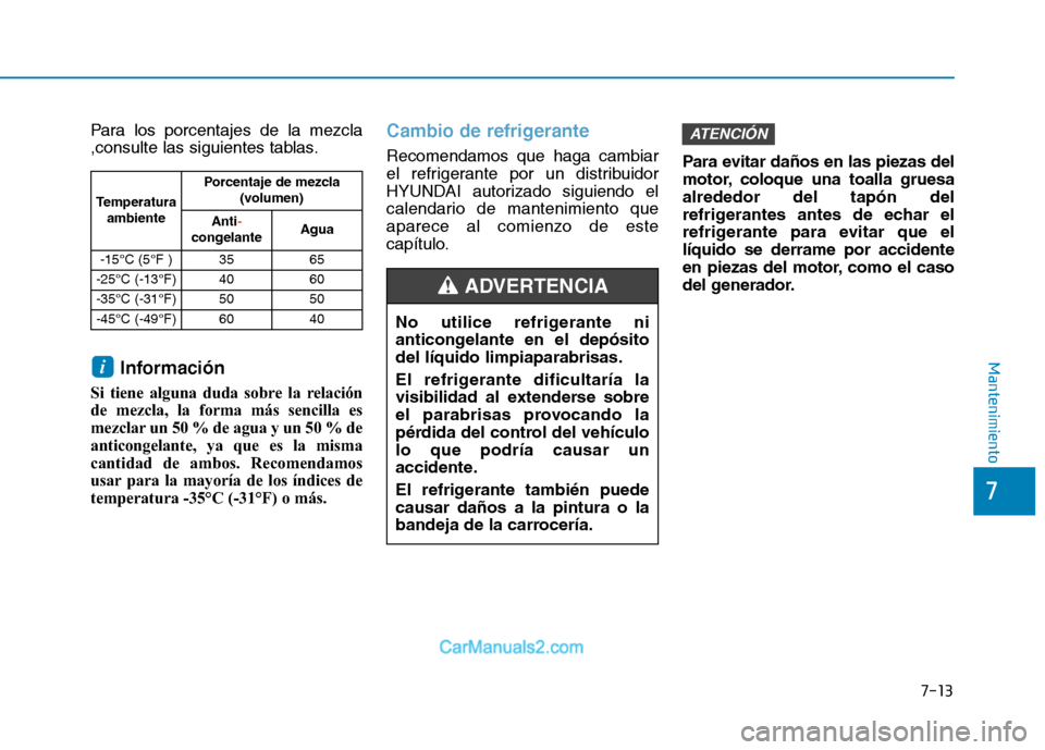 Hyundai Ioniq Electric 2017 Manual del propietario (in Spanish) 7-13
7
Mantenimiento
Para los porcentajes de la mezcla
,consulte las siguientes tablas.Información
Si tiene alguna duda sobre la relación
de mezcla, la forma más sencilla es
mezclar un 50 % de agu Hyundai Ioniq Electric 2017 Manual del propietario (in Spanish) 7-13
7
Mantenimiento
Para los porcentajes de la mezcla
,consulte las siguientes tablas.Información
Si tiene alguna duda sobre la relación
de mezcla, la forma más sencilla es
mezclar un 50 % de agu