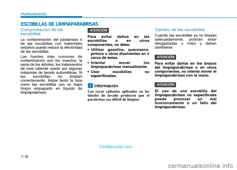 Hyundai Ioniq Electric 2017 Manual del propietario (in Spanish) 7-16
MantenimientoE
E SSCC OO BBIILL LLAA SS DD EE LL IIMM PPIIAA PPAA RRAA BBRRIISS AA SS
Comprobación de las escobillas
La contaminación del parabrisas o
de las escobillas con materiales
extra Hyundai Ioniq Electric 2017 Manual del propietario (in Spanish) 7-16
MantenimientoE
E SSCC OO BBIILL LLAA SS DD EE LL IIMM PPIIAA PPAA RRAA BBRRIISS AA SS
Comprobación de las escobillas
La contaminación del parabrisas o
de las escobillas con materiales
extra