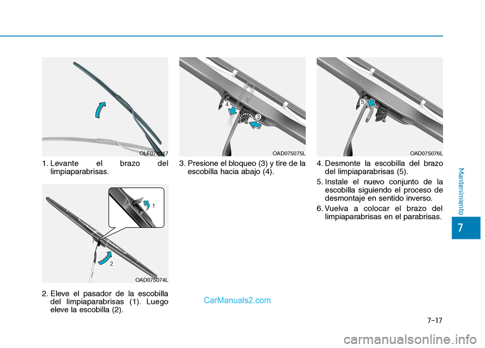 Hyundai Ioniq Electric 2017 Manual del propietario (in Spanish) 7-17
7
Mantenimiento1. Levante el brazo dellimpiaparabrisas.
2. Eleve el pasador de la escobilla del limpiaparabrisas (1). Luego
eleve la escobilla (2). 3. Presione el bloqueo (3) y tire de la
escobi Hyundai Ioniq Electric 2017 Manual del propietario (in Spanish) 7-17
7
Mantenimiento1. Levante el brazo dellimpiaparabrisas.
2. Eleve el pasador de la escobilla del limpiaparabrisas (1). Luego
eleve la escobilla (2). 3. Presione el bloqueo (3) y tire de la
escobi