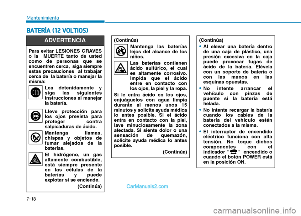 Hyundai Ioniq Electric 2017 Manual del propietario (in Spanish) 7-18
MantenimientoB
B AA TTEERR ÍÍAA (( 11 22 VV OO LLTT IIOO SS))
Para evitar LESIONES GRAVES
o la MUERTE tanto de usted
como de personas que se
encuentren cerca, siga siempreestas precaucione Hyundai Ioniq Electric 2017 Manual del propietario (in Spanish) 7-18
MantenimientoB
B AA TTEERR ÍÍAA (( 11 22 VV OO LLTT IIOO SS))
Para evitar LESIONES GRAVES
o la MUERTE tanto de usted
como de personas que se
encuentren cerca, siga siempreestas precaucione