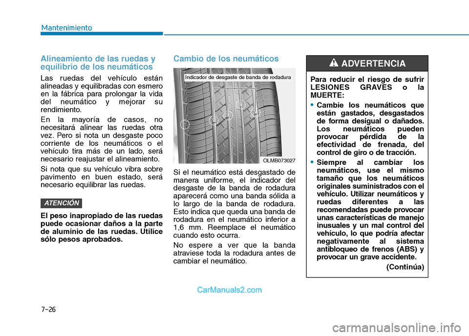 Hyundai Ioniq Electric 2017 Manual del propietario (in Spanish) 7-26
Mantenimiento
Alineamiento de las ruedas y equilibrio de los neumáticos
Las ruedas del vehículo están
alineadas y equilibradas con esmero
en la fábrica para prolongar la vida
del neumático Hyundai Ioniq Electric 2017 Manual del propietario (in Spanish) 7-26
Mantenimiento
Alineamiento de las ruedas y equilibrio de los neumáticos
Las ruedas del vehículo están
alineadas y equilibradas con esmero
en la fábrica para prolongar la vida
del neumático