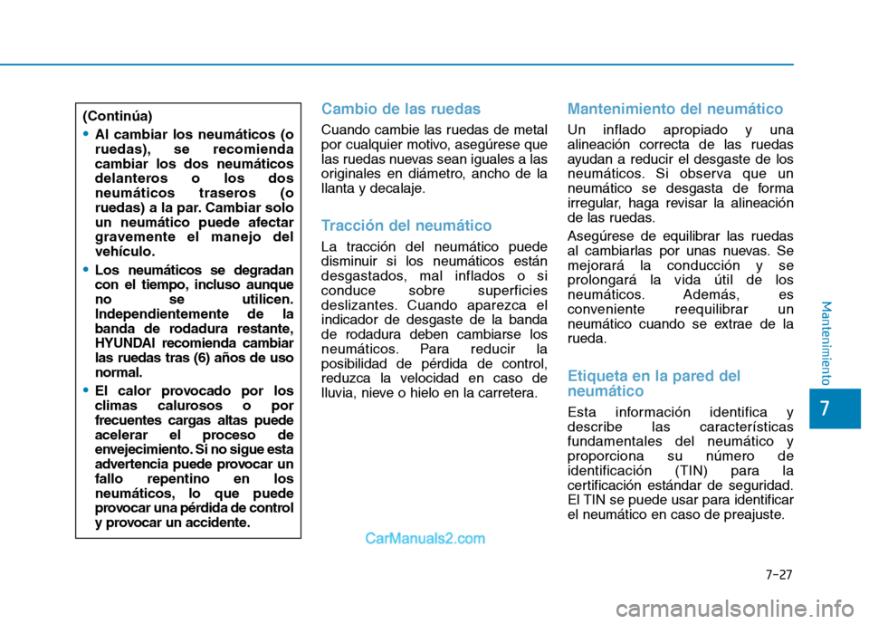 Hyundai Ioniq Electric 2017 Manual del propietario (in Spanish) 7-27
7
Mantenimiento
Cambio de las ruedas
Cuando cambie las ruedas de metal
por cualquier motivo, asegúrese que
las ruedas nuevas sean iguales a las
originales en diámetro, ancho de la
llanta y dec Hyundai Ioniq Electric 2017 Manual del propietario (in Spanish) 7-27
7
Mantenimiento
Cambio de las ruedas
Cuando cambie las ruedas de metal
por cualquier motivo, asegúrese que
las ruedas nuevas sean iguales a las
originales en diámetro, ancho de la
llanta y dec