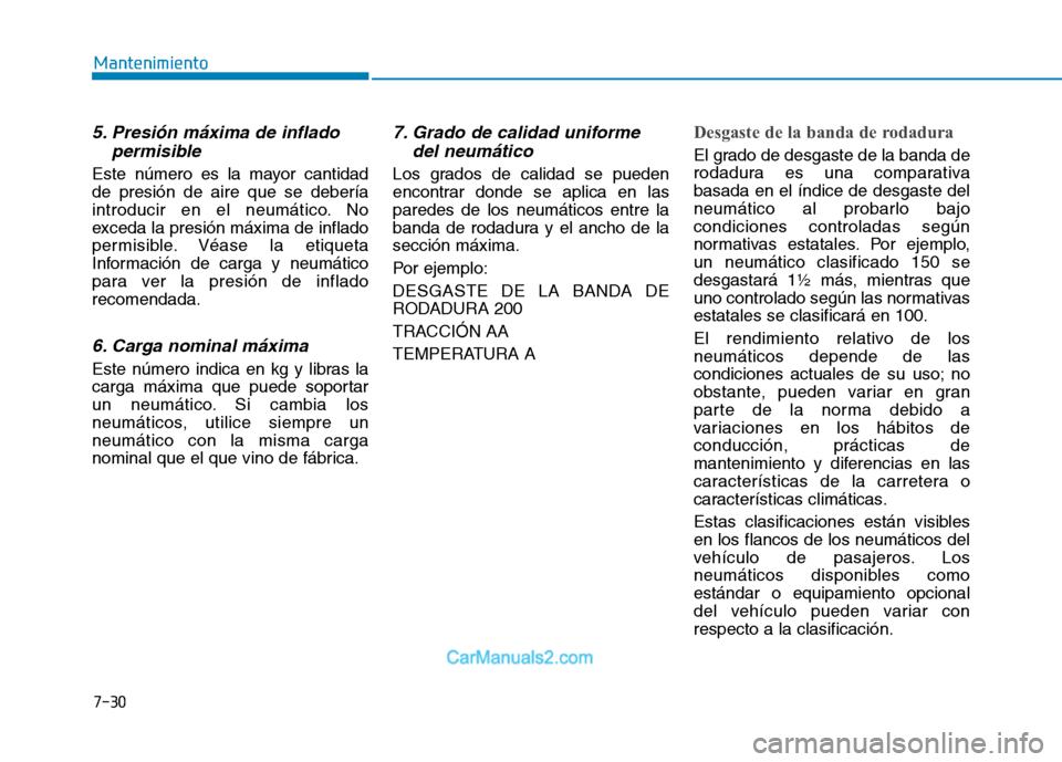 Hyundai Ioniq Electric 2017 Manual del propietario (in Spanish) 7-30
Mantenimiento
5. Presión máxima de infladopermisible
Este número es la mayor cantidad de presión de aire que se debería
introducir en el neumático. No
exceda la presión máxima de inflado
Hyundai Ioniq Electric 2017 Manual del propietario (in Spanish) 7-30
Mantenimiento
5. Presión máxima de infladopermisible
Este número es la mayor cantidad de presión de aire que se debería
introducir en el neumático. No
exceda la presión máxima de inflado