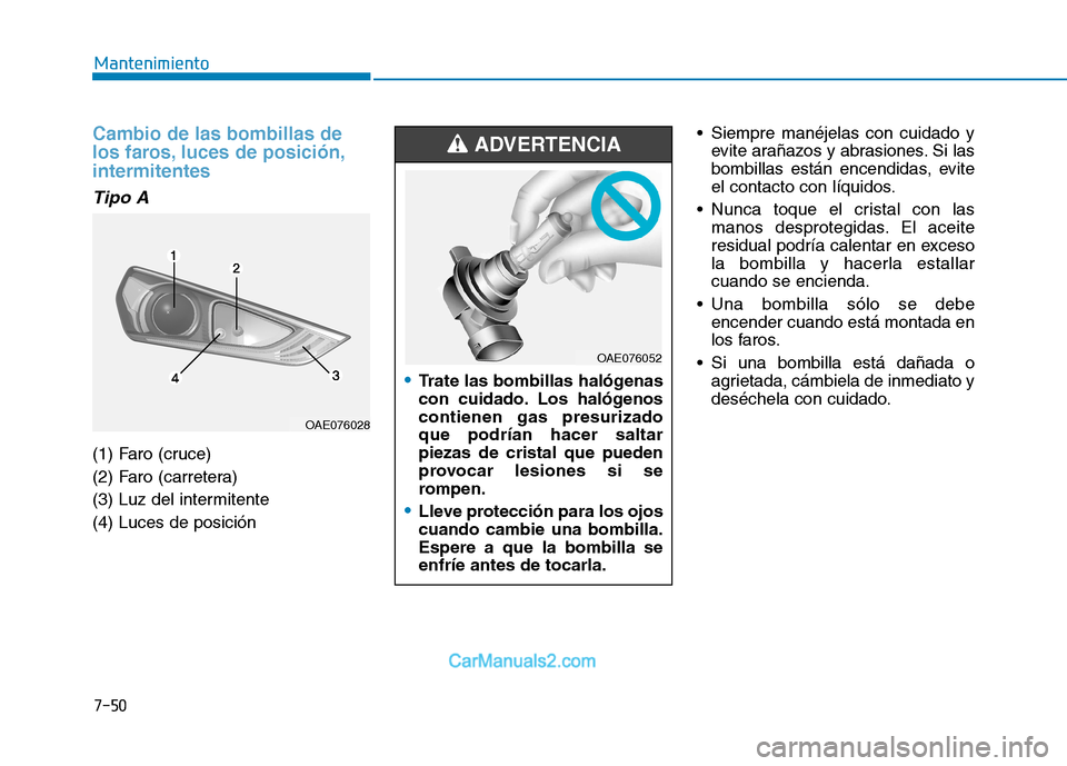 Hyundai Ioniq Electric 2017 Manual del propietario (in Spanish) 7-50
Mantenimiento
Cambio de las bombillas de
los faros, luces de posición,intermitentes
Tipo A
(1) Faro (cruce)
(2) Faro (carretera)
(3) Luz del intermitente(4) Luces de posición Siempre manéje Hyundai Ioniq Electric 2017 Manual del propietario (in Spanish) 7-50
Mantenimiento
Cambio de las bombillas de
los faros, luces de posición,intermitentes
Tipo A
(1) Faro (cruce)
(2) Faro (carretera)
(3) Luz del intermitente(4) Luces de posición Siempre manéje