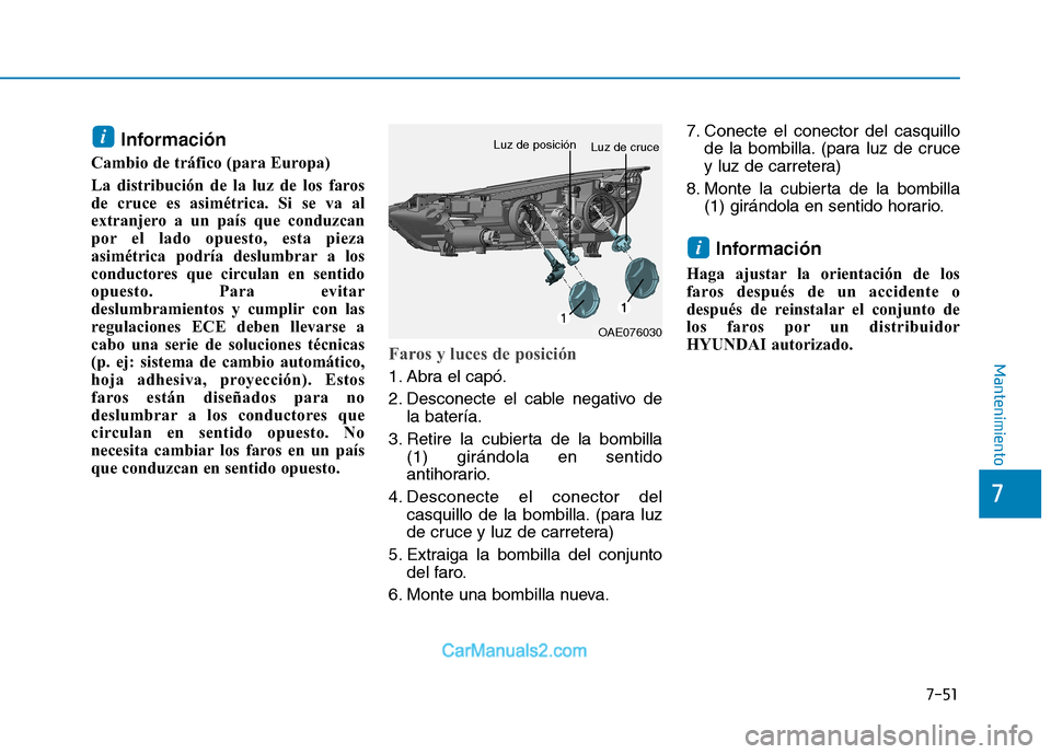 Hyundai Ioniq Electric 2017 Manual del propietario (in Spanish) 7-51
7
Mantenimiento
Información
Cambio de tráfico (para Europa)
La distribución de la luz de los faros
de cruce es asimétrica. Si se va al
extranjero a un país que conduzcan
por el lado opues Hyundai Ioniq Electric 2017 Manual del propietario (in Spanish) 7-51
7
Mantenimiento
Información
Cambio de tráfico (para Europa)
La distribución de la luz de los faros
de cruce es asimétrica. Si se va al
extranjero a un país que conduzcan
por el lado opues