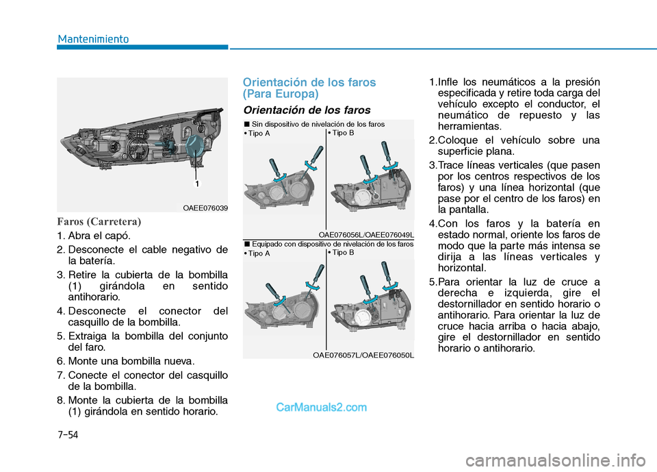 Hyundai Ioniq Electric 2017 Manual del propietario (in Spanish) 7-54
Mantenimiento
Faros (Carretera)
1. Abra el capó.
2. Desconecte el cable negativo dela batería.
3. Retire la cubierta de la bombilla (1) girándola en sentido
antihorario.
4. Desconecte el con Hyundai Ioniq Electric 2017 Manual del propietario (in Spanish) 7-54
Mantenimiento
Faros (Carretera)
1. Abra el capó.
2. Desconecte el cable negativo dela batería.
3. Retire la cubierta de la bombilla (1) girándola en sentido
antihorario.
4. Desconecte el con