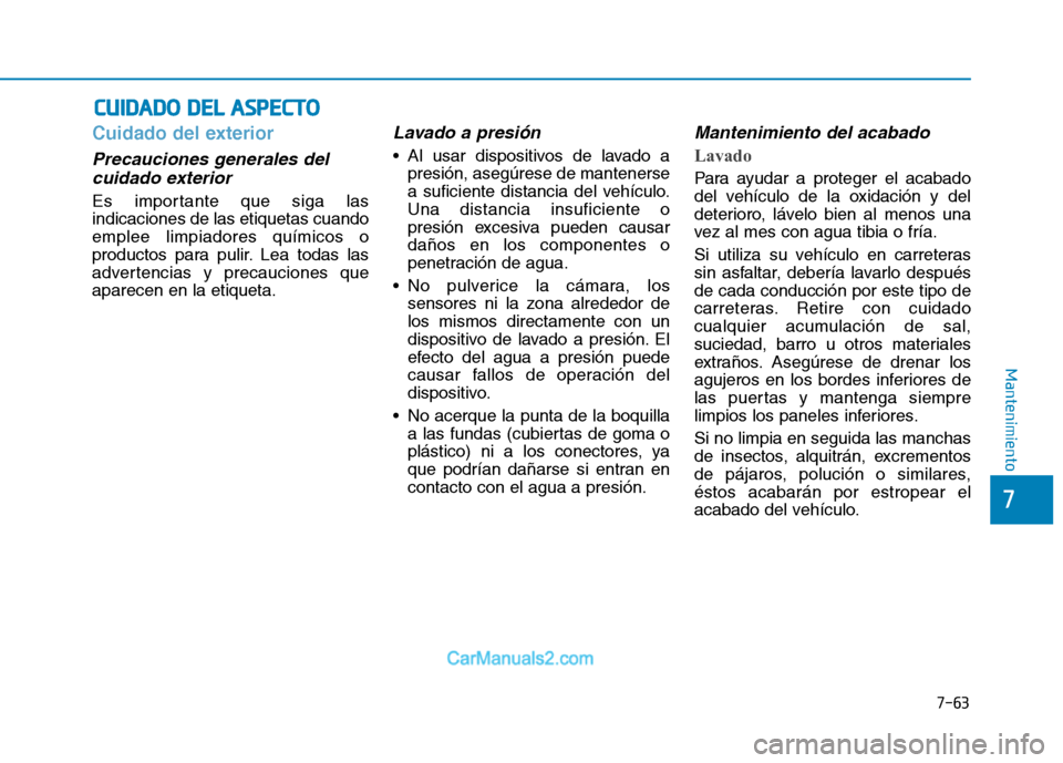 Hyundai Ioniq Electric 2017 Manual del propietario (in Spanish) 7-63
7
Mantenimiento
CCUU IIDD AA DDOO DD EELL AA SSPP EECCTT OO
Cuidado del exterior
Precauciones generales del
cuidado exterior
Es importante que siga las indicaciones de las etiquetas cuandoemp Hyundai Ioniq Electric 2017 Manual del propietario (in Spanish) 7-63
7
Mantenimiento
CCUU IIDD AA DDOO DD EELL AA SSPP EECCTT OO
Cuidado del exterior
Precauciones generales del
cuidado exterior
Es importante que siga las indicaciones de las etiquetas cuandoemp