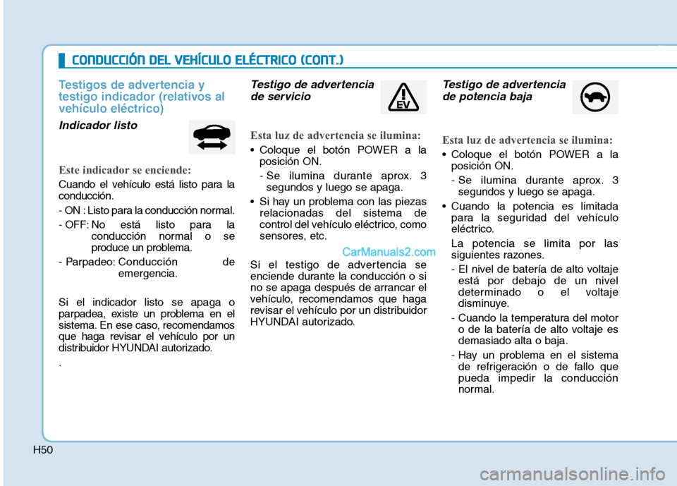 Hyundai Ioniq Electric 2017  Manual del propietario (in Spanish) H50
CCOO NNDDUU CCCCIIÓÓ NN  DD EELL  VV EEHH ÍÍCC UU LLOO   EE LLÉÉ CCTT RR IICC OO   (( CC OO NNTT..))
Testigos de advertencia y 
testigo indicador (relativos alvehículo eléctrico)
Indicador